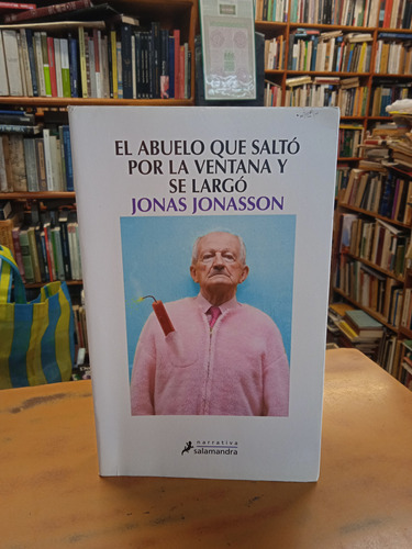 El Abuelo Que Saltó Por La Ventana Y Se Largó-jonas Jonasson