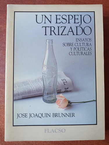 Un Espejo Trizado. Ensayos Sobre Cultura Y Política. Brunner