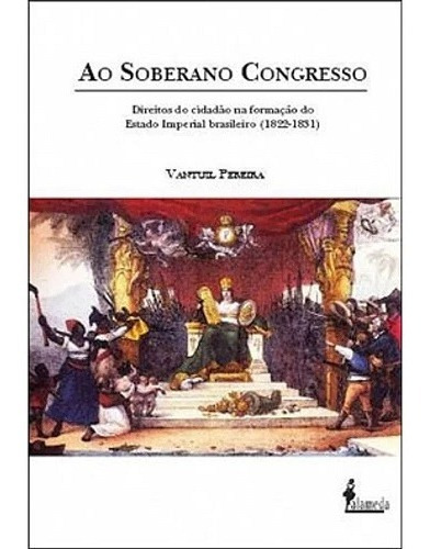 Ao soberano congresso, de Pereira Vantuil. Editora Alameda Editorial, capa mole em português, 2010