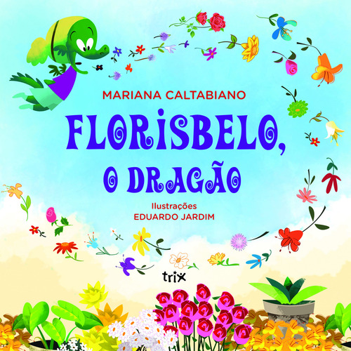 Florisbelo, O Dragão, De Mariana Caltabiano., Vol. 1. Editorial Matrix, Capa Mole, Edição 1 Em Português, 2023