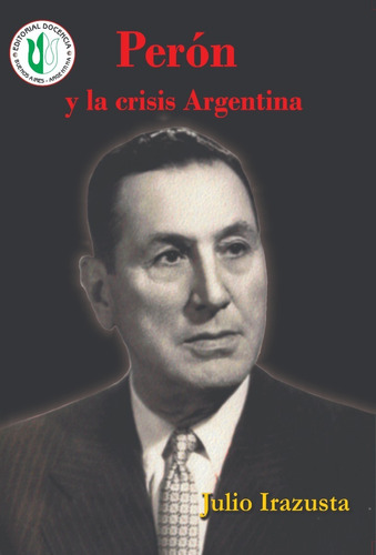 Julio Irazusta- Obra- Perón Y La Crisis Argentina