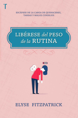 Liberese Del Peso De La Rutina, De Elyse Fitzpatrick. Editorial Patmos, Tapa Blanda En Español, 2017