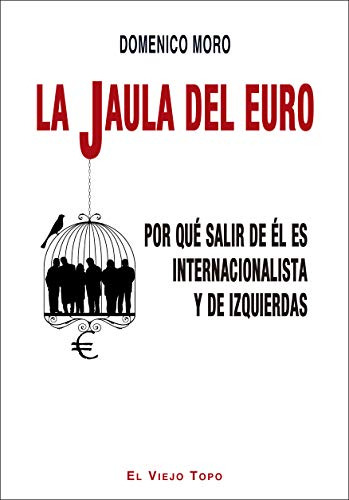 La Jaula Del Euro: Por Que Salir De El Es Internacionalista