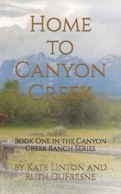 Libro Home To Canyon Creek : Book One In The Canyon Creek...