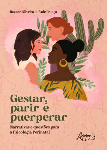 Gestar, Parir E Puerperar: Narrativas E Questões Para A Psicologia Perinatal, De Rayane Oliveira Do Vale França. Editorial Appris Editora, Tapa Mole, Edición 1 En Português, 2023