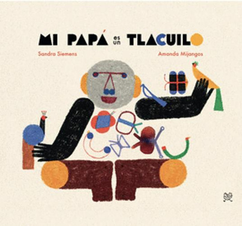 Libro Mi Papá Es Un Tlacuilo