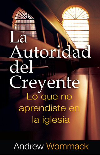 Libro La Autoridad Del Creyente: Lo Que No Aprendiste Em L