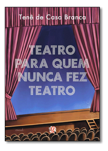 Teatro Para Quem Nunca Fez Teatro, De Têne  De Casa Branca. Editora Global, Capa Dura Em Português