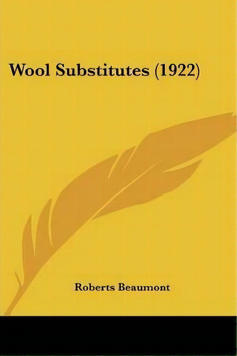 Wool Substitutes (1922), De Roberts Beaumont. Editorial Kessinger Publishing, Tapa Blanda En Inglés