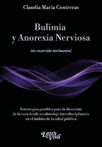 Libro - Bulimia Y Anorexia Nerviosa - Un Recorrido Testimon