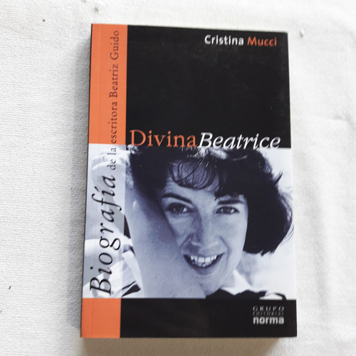 Divina Beatrice Una Biografia De La Escritora Beatriz Guido