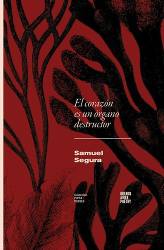 El corazón es un órgano destructor, de Samuel Segura. Editorial Buenos Aires Poetry, tapa blanda en español, 2022
