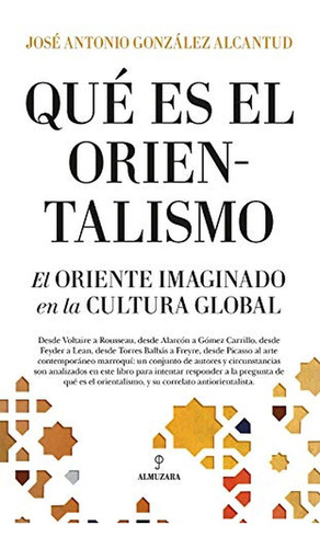 ¿qué Es El Orientalismo?: El Oriente Imaginado En La Cultura