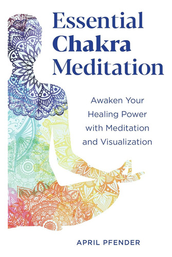 Meditación Esencial Del Chakra: Despierta Su Poder Curativo
