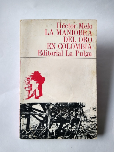 La Maniobra Del Oro En Colombia / Héctor Melo