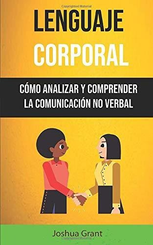 Libro : Lenguaje Corporal: Como Analizar Y Comprender La Co.