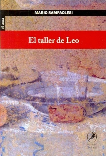 El Taller De Leo - Sampaolesi, Mario, de SAMPAOLESI, MARIO. Editorial LIBROS DEL ZORZAL en español