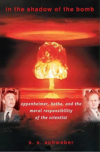 In The Shadow Of The Bomb : Oppenheimer, Bethe, And The Moral Responsibility Of The Scientist, De Silvan S. Schweber. Editorial Princeton University Press, Tapa Blanda En Inglés