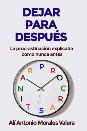 Libro: Dejar Para Después: La Procrastinación Explicada Como