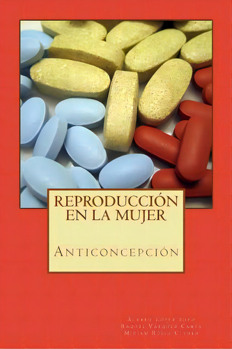 Reproducciãâ³n En La Mujer: Anticoncepciãâ³n, De Vazquez Campa, Raquel. Editorial Createspace, Tapa Blanda En Español