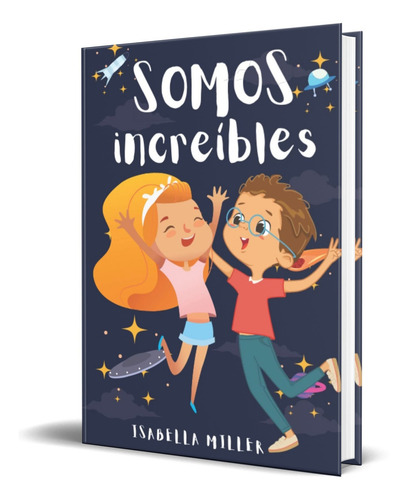 Somos increíbles, de Isabella Miller. Editorial Independently Published, tapa blanda en español, 2022