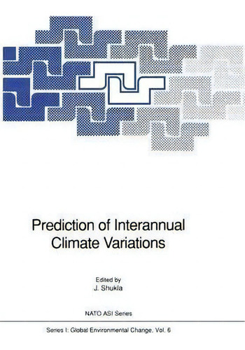Prediction Of Interannual Climate Variations, De J. Shukla. Nato Asi Series, Vol. 6. Editorial Springer Verlag Berlin Heidelberg Gmbh Co Kg, Tapa Blanda En Inglés