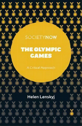 The Olympic Games : A Critical Approach, De Helen Jefferson Lenskyj. Societyw, Vol. 1. Editorial Emerald Publishing Limited, Tapa Blanda En Inglés