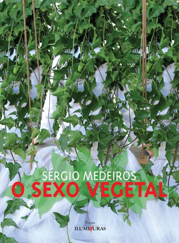 O sexo vegetal, de Medeiros, Sérgio. Editora Iluminuras Ltda., capa mole em português, 2000