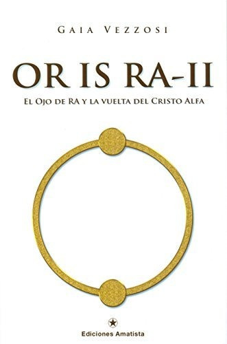 Or Is Ra-ii. El Ojo De Ra Y La Vuelta Del Cristo Alfa