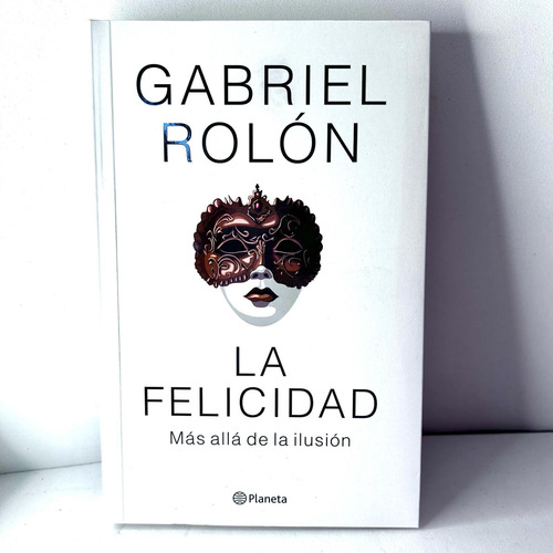La Felicidad.. - Gabriel Rolón