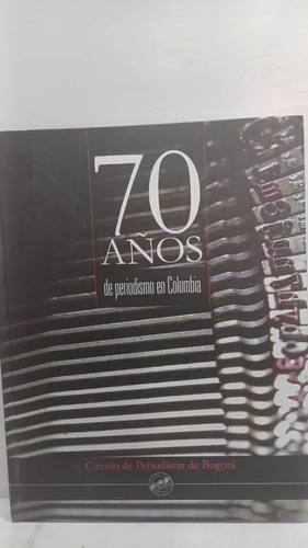 70 Años De Periodismo En Colombia