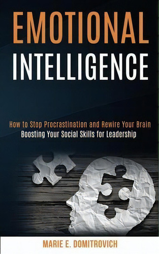 Emotional Intelligence : How To Stop Procrastination And Rewire Your Brain (boosting Your Social ..., De Marie E Domitrovich. Editorial Kevin Dennis, Tapa Blanda En Inglés