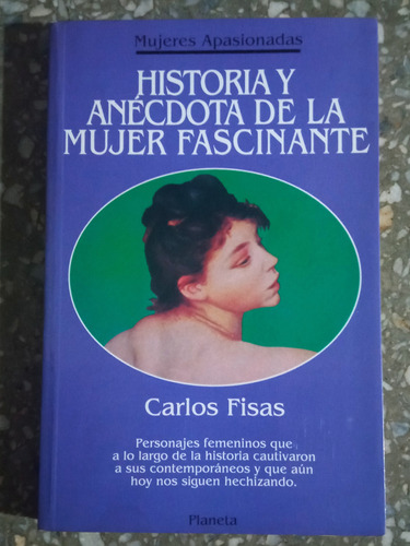 Historia Y Anecdotas De La Mujer Fascinante - Carlos Fisas