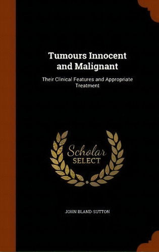 Tumours Innocent And Malignant, De John Bland-sutton. Editorial Arkose Press, Tapa Dura En Inglés