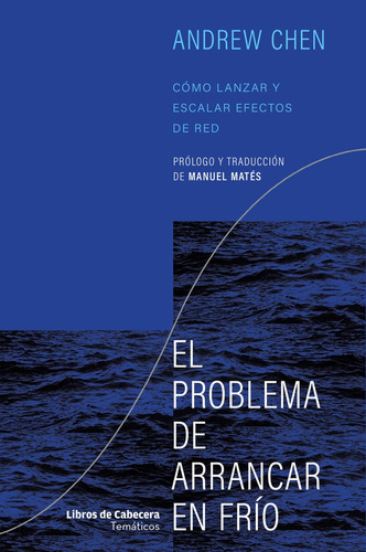 El Problema De Arrancar En Frio: Cómo Lanzar Y Escalar Efectos De Red, De Chen, Andrew., Vol. 1. Editorial Libros De Cabecera, Tapa Blanda En Español
