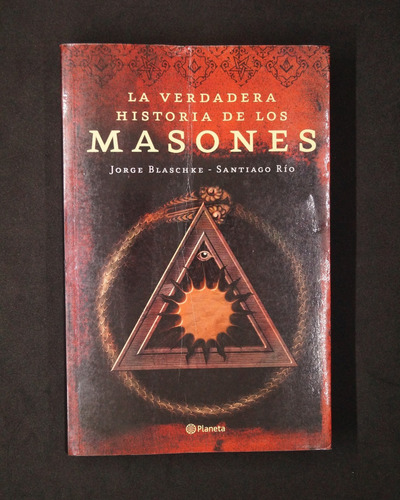 La Verdadera Historia De Los Masones. J. Blaschke Y S. Río