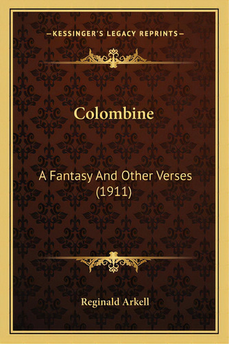 Colombine: A Fantasy And Other Verses (1911), De Arkell, Reginald. Editorial Kessinger Pub Llc, Tapa Blanda En Inglés