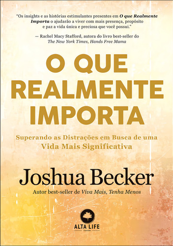 O que realmente importa: superando as distrações em busca de uma vida mais significativa - Editora Alta Books