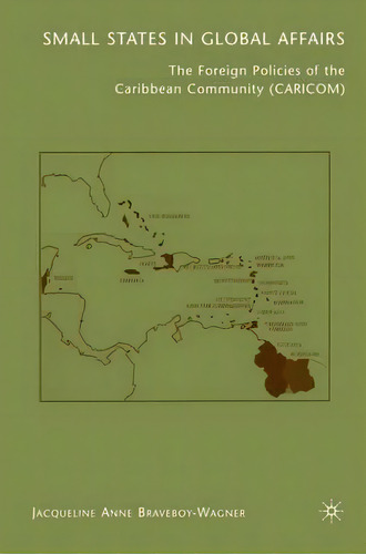 Small States In Global Affairs, De Jacqueline Anne Braveboy-wagner. Editorial Palgrave Usa, Tapa Dura En Inglés