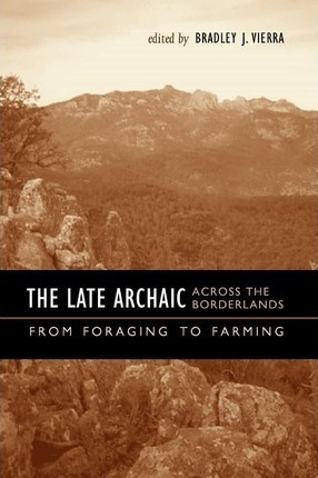 The Late Archaic Across The Borderlands - Bradley J. Vierra