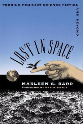 Lost In Space : Probing Feminist Science Fiction And Beyo...