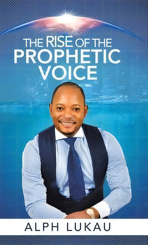 The Rise Of The Prophetic Voice, De Alph Lukau. Editorial Balboa Press, Tapa Dura En Inglés