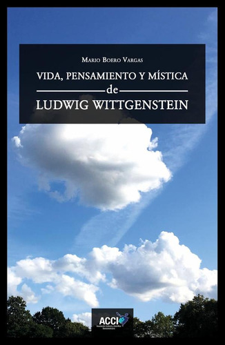 Vida, Pensamiento Y Mística De Ludwig Wittgenstein