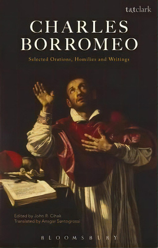 Charles Borromeo: Selected Orations, Homilies And Writings, De Charles Borromeo. Editorial Bloomsbury Publishing Plc, Tapa Blanda En Inglés
