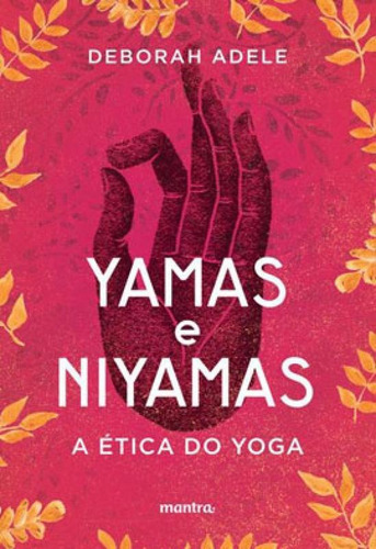 Yamas E Niyamas: A Ética Do Yoga, De Adele, Deborah. Editora Mantra, Capa Mole Em Português