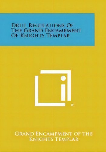 Drill Regulations Of The Grand Encampment Of Knights Templar, De Grand Encampment Of The Knights Templar. Editorial Literary Licensing, Llc, Tapa Blanda En Inglés