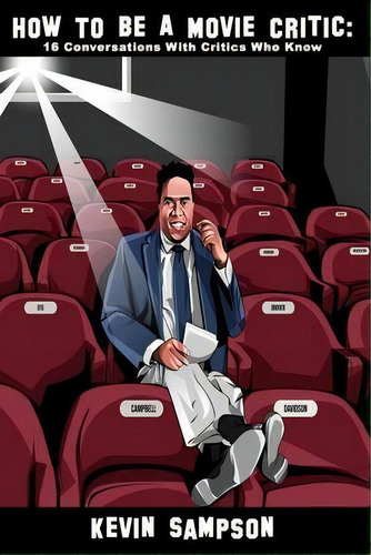 How To Be A Movie Critic : 16 Conversations With Critics Who Know, De Kevin Sampson. Editorial Picture Lock Productions Llc, Tapa Blanda En Inglés
