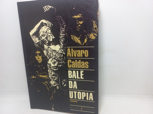 Livro - Balé Da Utopia - Álvaro Caldas - Ca - 3922