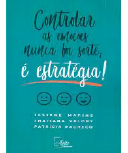 Controlar As Emoções Nunca Foi Sorte: É Estratégia!, de Jesiane Marins. Editora Jefte, capa mole em português