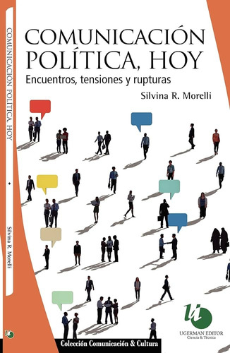 Comunicacion Politica, Hoy - Encuentros, Tensiones Y Ruptura